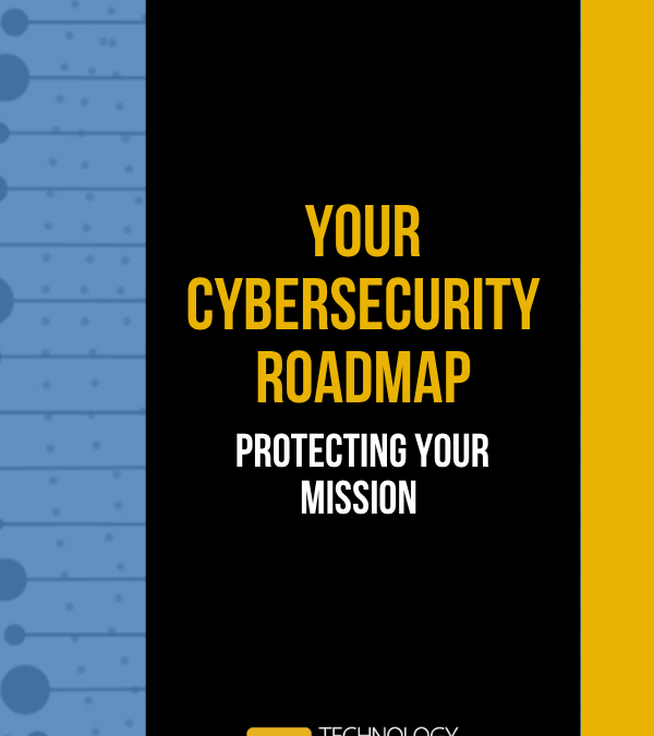 Your Cybersecurity Roadmap: Protecting Your Mission